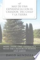 Mas de Una Experiencia Con El Creador del Cielo y La Tierra /More Than One Experience with the Creator of Heaven and Earth