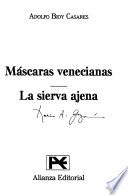 Máscaras venecianas ; La sierva ajena