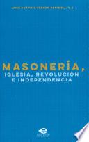 Masonería, Iglesia, Revolución e Independencia