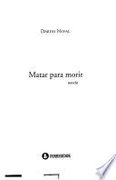Matar para morir