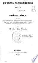 Materia farmacéutica vegetal ó Botánica médica ...