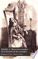 Matilde, ó, Memorias sacadas de la historia de las cruzadas