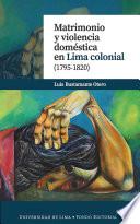 Matrimonio y violencia doméstica en Lima colonial (1795-1820)