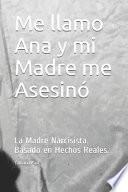 Me llamo Ana y mi Madre me Asesinó