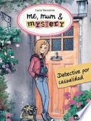 Me, mum & mistery 1. Detective por casualidad