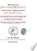 Medallas de las colonias, municipios y pueblos antiguos de España. Colleccion de las que se hallan en diversos autores ... Por el R.P.M. Fr. Henrique Florez ...