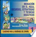Mediación en El Aula. Recursos, Estrategias Y Técnicas Didácticos Cuadernos Para la Enseñanza Del Español i