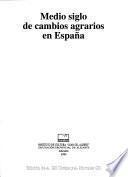 Medio siglo de cambios agrarios en España