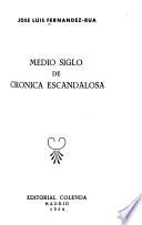 Medio siglo de crónica escandalosa