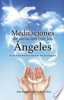 Meditaciones de sanación con los Ángeles: 30 Días de meditación con los Arcángeles