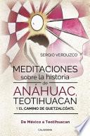 Meditaciones sobre la historia de Anáhuac, Teotihuacan y el camino de Quetzalcóatl