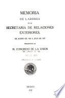 Memoria de la Secretaría de Relaciones Exteriores de ... a ... presentada a la H. Congreso de la Unión