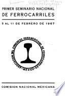 Memoria [del] primer Seminario Nacional de Ferrocarriles, 5 al 11 de febrero de 1967