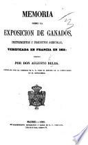 Memoria sobre la exposicion de ganados, instrumentos y productos agricolas, verificada en Francia en 1854