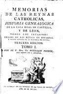 Memorias de las reynas catholicas, historia genealogica de la casa real de Castilla y de Leon (etc.) 3. ed
