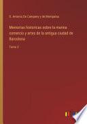 Memorias historicas sobre la marina comercio y artes de la antigua ciudad de Barcelona
