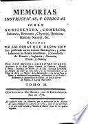 Memorias instructivas, y curiosas sobre agricultura, comercio, industria, economía, chymica, botanica, historia natural, &c
