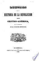 Memorias para la historia de la revolución de Centro-América