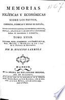 Memorias políticas y económicas sobre los frutos, comercio, fabricas y minas de España, con inclusion de los reales decretos, ordenes, cédulas, aranceles y ordenanzas expedidas para su gobierno y fomento