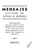 Mensajes cívicos de Antonio M. Quirasco, pronunciados del 8 de julio al 26 de agosto de 1956, durante su gira política como candidato al gobierno del Estado de Veracruz