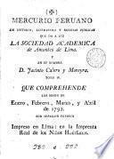 Mercurio peruano de historia, literatura, y noticias públicas que da á luz la Sociedad academica de amantes de Lima, y en su nombre J. Calero y Moreira