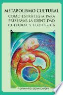 Metabolismo Cultural Como Estrategia Para Preservar La Identidad Cultural y Ecologica