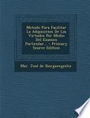 Metodo Para Facilitar la Adquisicion de Las Virtudes Por Medio Del Examen Particular... - Primary Source Edition