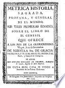 Metrica historia sagrada, profana y general de el mundo