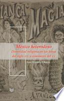 México heterodoxo : diversidad religiosa en las letras del siglo XIX y comienzos del XX