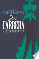 Mi carrera ajedrecistica (Anotado e ilustrado)