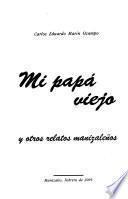Mi papá viejo, y otros relatos manizaleños