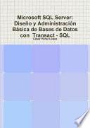 Microsoft SQL Server: Dise?o y Administraci?n B?sica de Bases de Datos con Transact - SQL