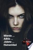 Mierda...Adiós...Jódete...Humanidad
