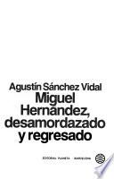 Miguel Hernández, desamordazado y regresado