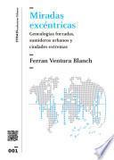 Miradas excéntricas. Genealogías forzadas, sumideros urbanos y ciudades extremas