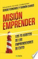 Misión emprender. Los 70 hábitos de los emprendedores de exito / Mission Enterprise