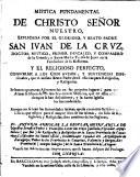 Mística fundamental de Cristo Sr. Ntro. explicada por S. Juan de la Cruz, y el religioso perfecto del mismo Santo