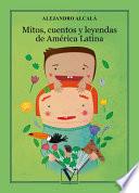 Mitos, cuentos y leyendas de América latina