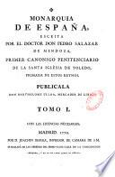 Monarquía de España, escrita por el doctor Don Pedro Salazar de Mendoza, primer canonico penitenciaro de la santa iglesia de Toledo, primada de estos reynos. Publicala Don Bartholome Ulloa, mercader de libros,...