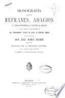 Monografía sobre los refranes, adagios y proverbios castellanos y las obras o fragmentos que expresamente tratan de ellos en nuestra lengua
