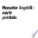 Monseñor Angelelli, mártir prohibido