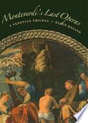 Monteverdi's Last Operas: A Venetian Trilogy