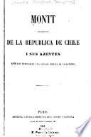 Montt, Presidente de la República de Chile, i sus ajentes ante los tribunales i la opinión pública de Inglaterra