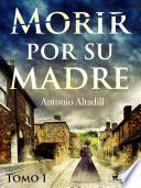 Morir por su madre. Tomo I