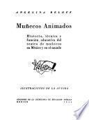 Mu ̃necos animados, historia, técnica y función educativa del teatro de muñecos en México y en el mundo