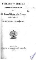Muérete ¡ y Verás ...! Comedia en cuatro actos, etc. [In verse.]