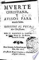 Muerte christiana, y auidos para morir bien. Dirigidos al pecador christiano. Por el maestro fr. Gaspar de Auiles Monje ..