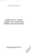 Mujer sujeto/mujer objeto en la literatura española del Siglo de Oro