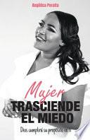 Mujer, Trasciende El Miedo
