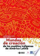 Mundos de creación de los pueblos indígenas de América Latina